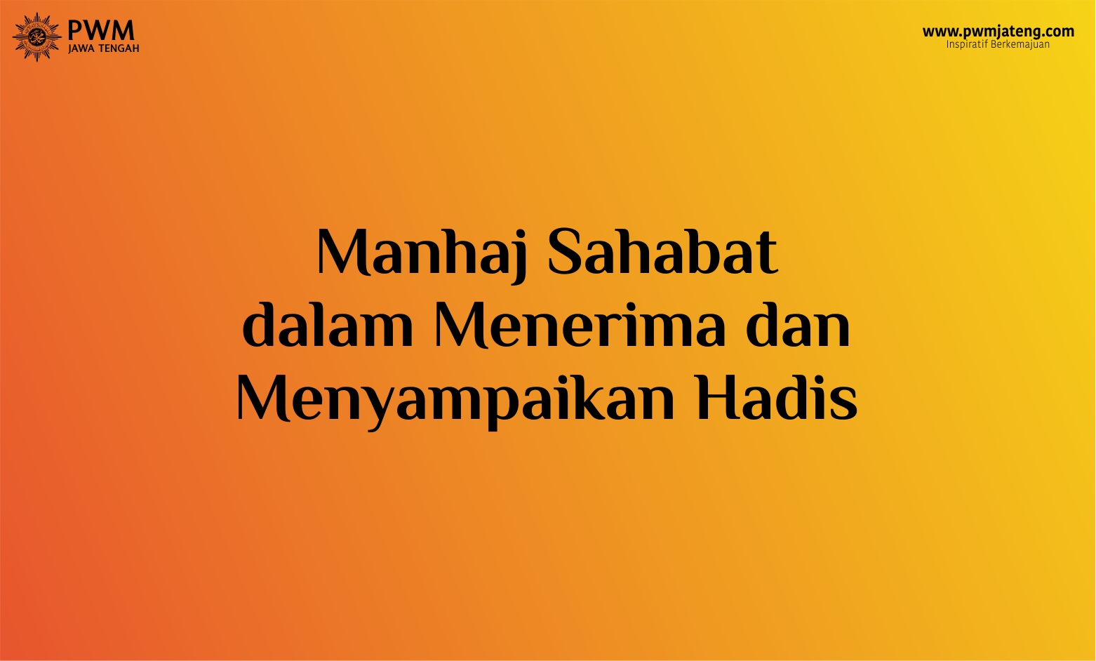 Manhaj Sahabat Dalam Menerima Dan Menyampaikan Hadis Muhammadiyah Jateng