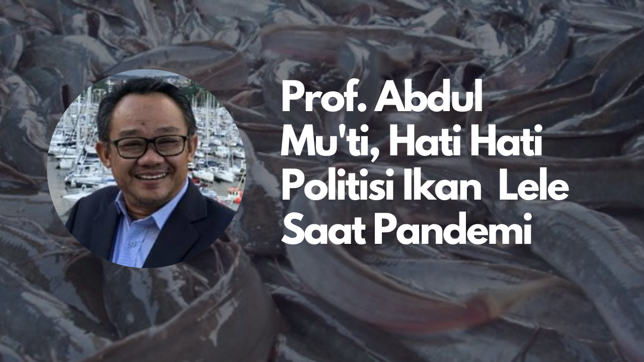 Abdul Mu'ti, Hati Hati Politisi Ikan Lele Saat Pandemi
