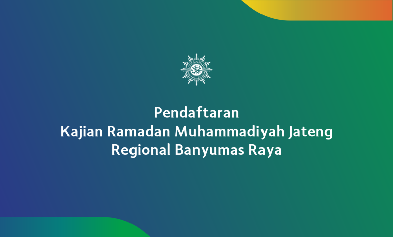 Pendaftaran Kajian Ramadan Muhammadiyah Jateng Regional Banyumas Raya