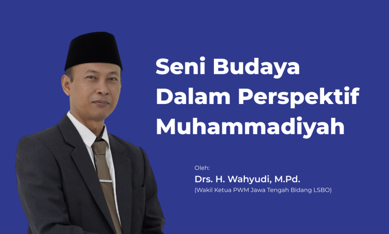 Drs. H. Wahyudi, M.Pd. Wakil Ketua PWM Jawa Tengah Bidang LSBO - Seni Budaya Dalam Perspektif Muhammadiyah