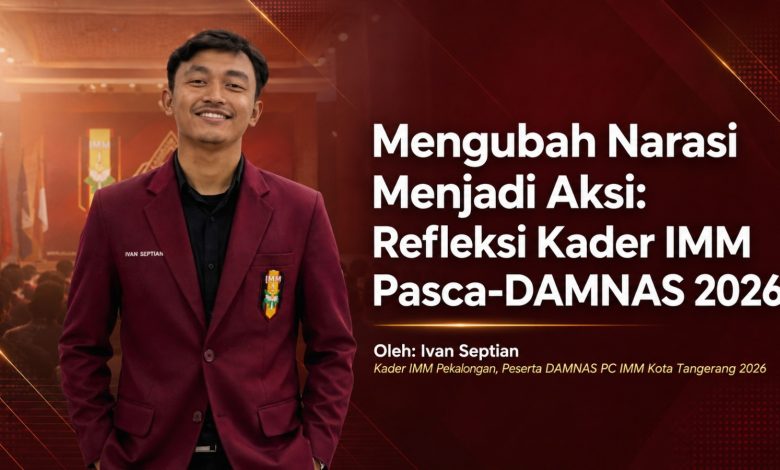 Potret Ivan Septian, Kader IMM Pekalongan berseragam jas merah Ikatan Mahasiswa Muhammadiyah, dengan grafis teks judul opini Mengubah Narasi Menjadi Aksi Refleksi Pasca DAMNAS IMM 2026.