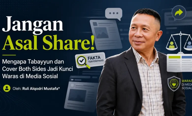 Poster edukasi media sosial yang menampilkan potret Ruli Alqodri Mustafa dengan teks utama "Jangan Asal Share!" dan penjelasan tentang pentingnya Tabayyun serta Cover Both Sides sebagai kunci waras di media sosial, dilengkapi dengan berbagai ikon verifikasi fakta dan perimbangan.