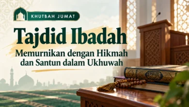 Khutbah Jumat tentang tajdid ibadah dengan hikmah dan santun dalam ukhuwah